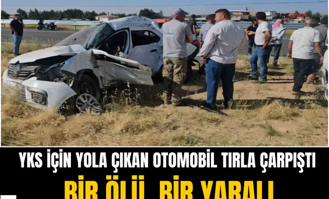 YKS için yola çıkan otomobil tırla çarpıştı: Bir ölü, bir yaralı