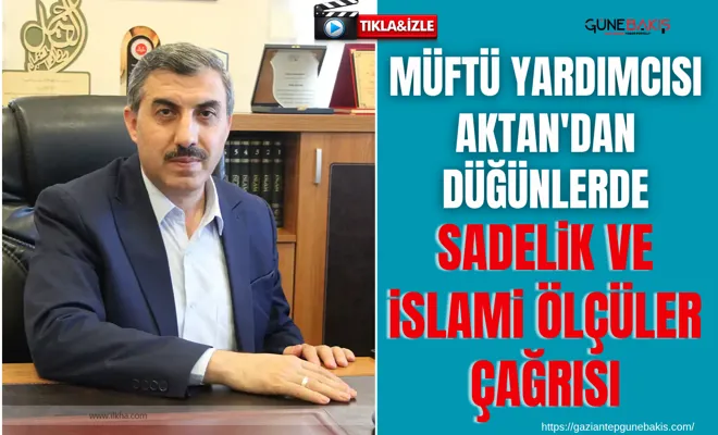 Müftü Yardımcısı Aktan'dan düğünlerde sadelik ve İslami ölçüler çağrısı
