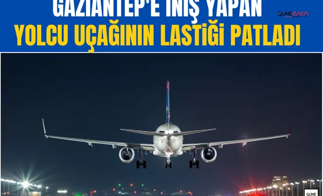 Gaziantep'e iniş yapan yolcu uçağının lastiği patladı