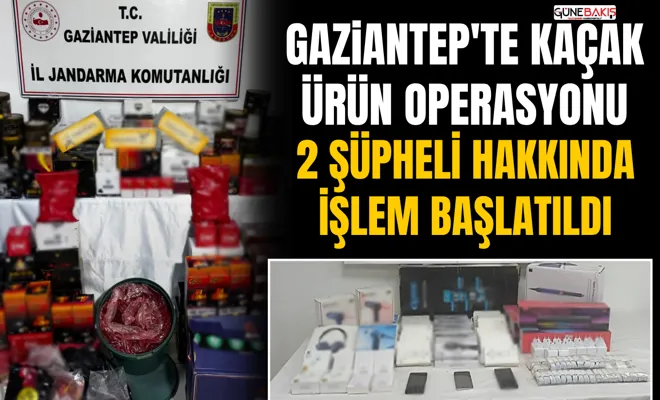 Gaziantep'te kaçak ürün operasyonu: 2 şüpheli hakkında işlem başlatıldı