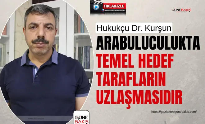 Hukukçu Dr. Kurşun: Arabuluculukta temel hedef tarafların uzlaşmasıdır