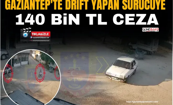 Gaziantep'te drift yapan sürücüye 140 bin TL ceza