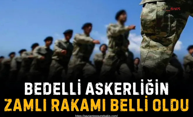 Bedelli askerliğin zamlı rakamı belli oldu