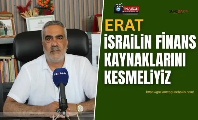 Erat: israilin finans kaynaklarını kesmeliyiz