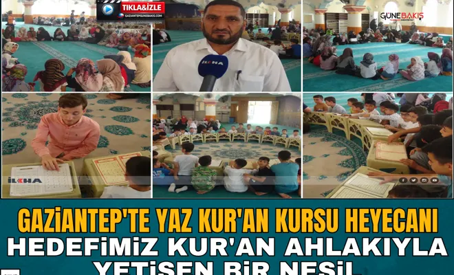 Gaziantep'te yaz Kur'an kursu heyecanı: Hedefimiz Kur'an ahlakıyla yetişen bir nesil