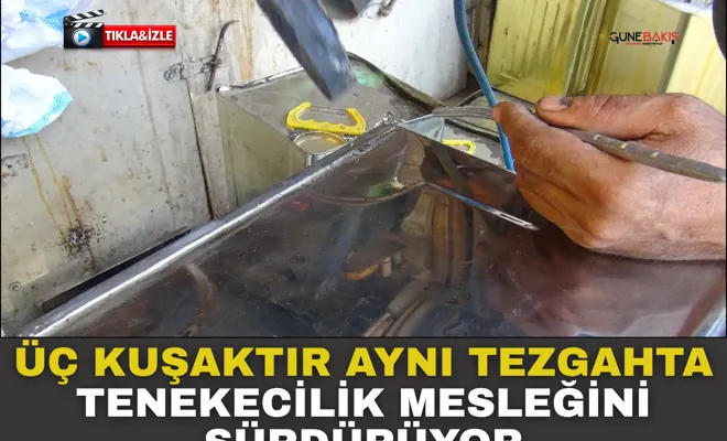 Üç kuşaktır aynı tezgahta tenekecilik mesleğini sürdürüyor