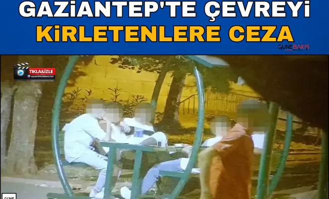 Gaziantep'te çevreyi kirletenlere ceza