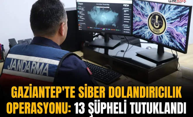 Gaziantep'te siber dolandırıcılık operasyonu: 13 şüpheli tutuklandı