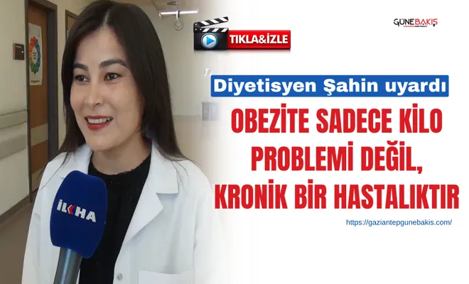 Diyetisyen Şahin uyardı: Obezite sadece kilo problemi değil, kronik bir hastalıktır