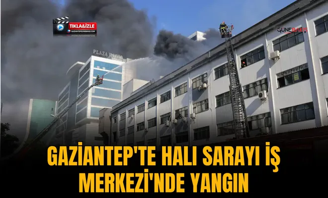 Gaziantep'te halı sarayı iş merkezi'nde yangın