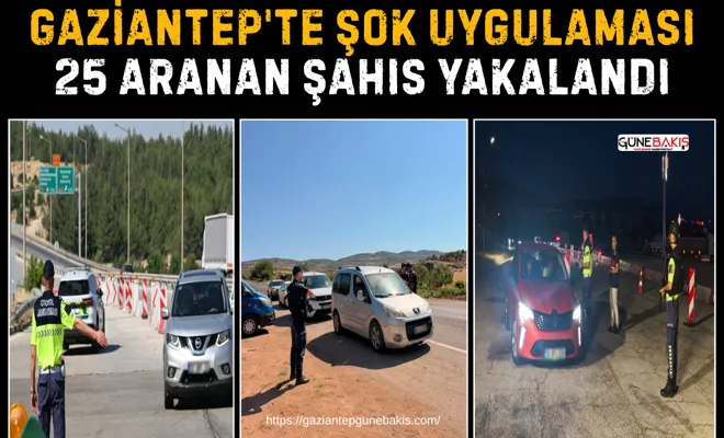 Gaziantep'te şok uygulaması: 25 aranan şahıs yakalandı