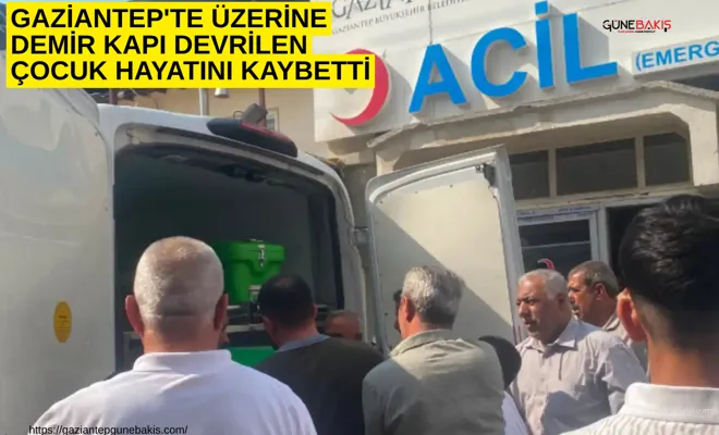 Gaziantep'te üzerine demir kapı devrilen çocuk hayatını kaybetti