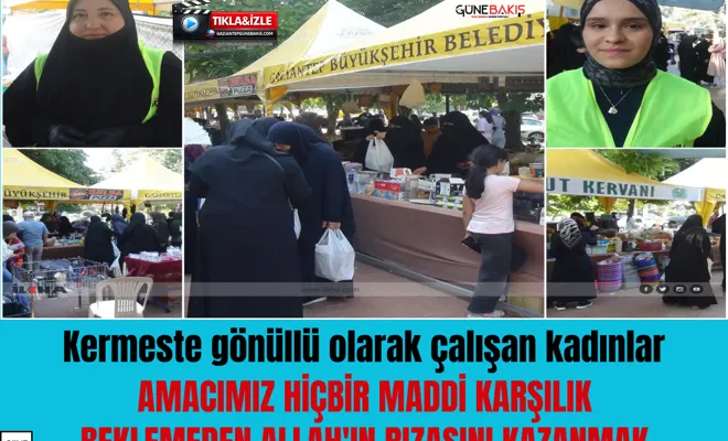 Kermeste gönüllü olarak çalışan kadınlar: Amacımız hiçbir maddi karşılık beklemeden Allah'ın rızasını kazanmak