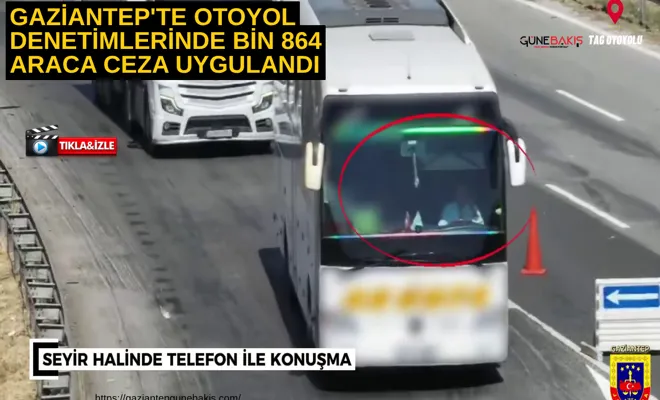 Gaziantep'te otoyol denetimlerinde bin 864 araca ceza uygulandı