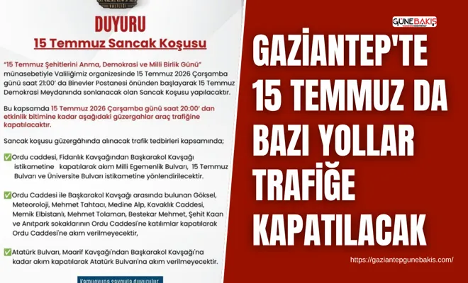 Gaziantep'te 15 Temmuz da bazı yollar trafiğe kapatılacak