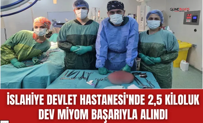İslahiye Devlet Hastanesi'nde 2,5 kiloluk dev miyom başarıyla alındı