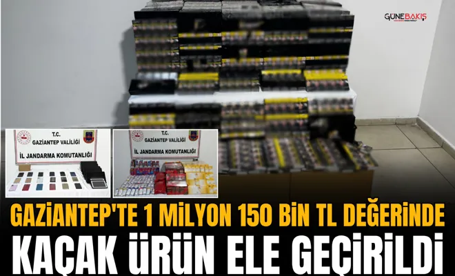 Gaziantep'te 1 Milyon 150 bin TL değerinde kaçak ürün ele geçirildi