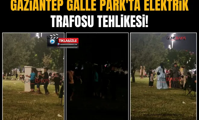 Gaziantep'te Galle Park'ta elektrik trafosu tehlikesi!