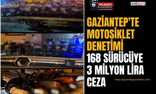 Gaziantep'te motosiklet denetimi: 168 sürücüye 3 milyon lira ceza