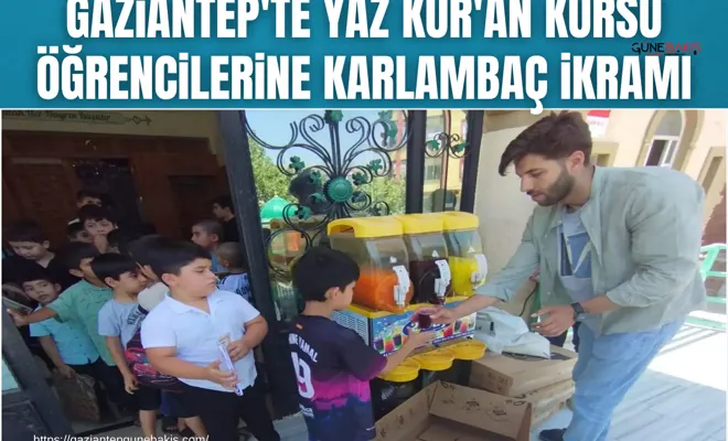 Gaziantep'te yaz Kur'an kursu öğrencilerine karlambaç ikramı