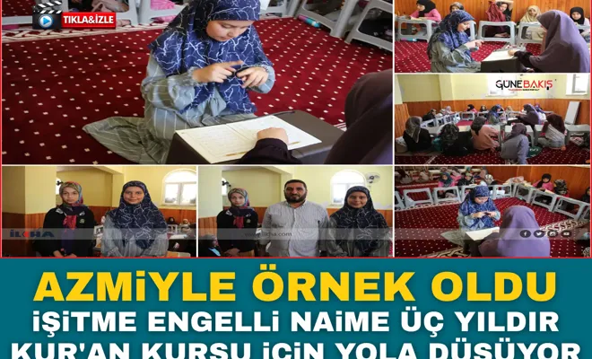 Azmiyle örnek oldu: İşitme engelli Naime üç yıldır Kur'an kursu için yola düşüyor