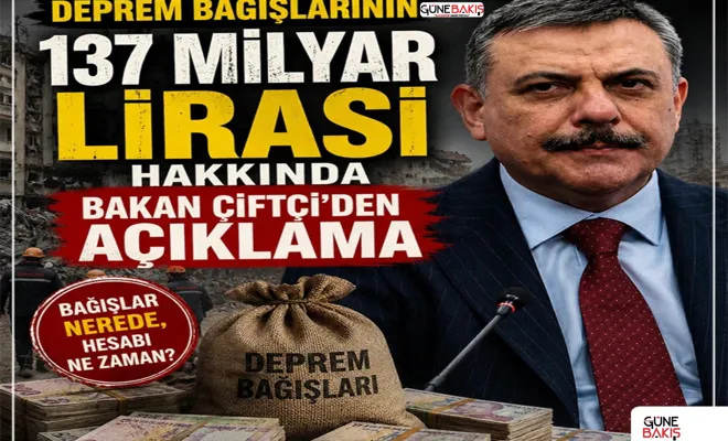 Deprem bağışlarının 137 milyar lirası hakkında bakan Çiftçi'den açıklama