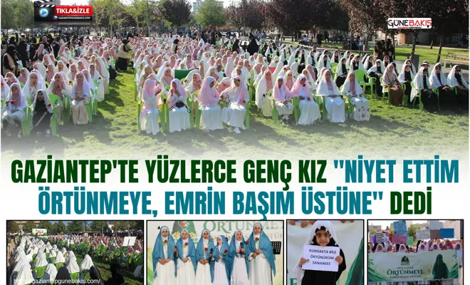 Gaziantep'te yüzlerce genç kız "Niyet Ettim Örtünmeye, Emrin Başım Üstüne" dedi