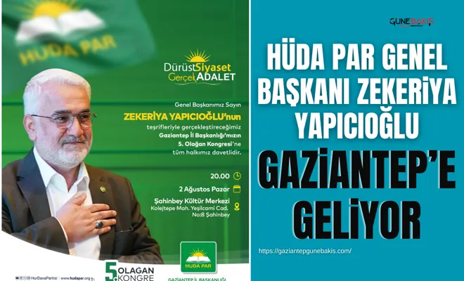 HÜDA PAR Genel Başkanı Zekeriya Yapıcıoğlu Gaziantep’e geliyor