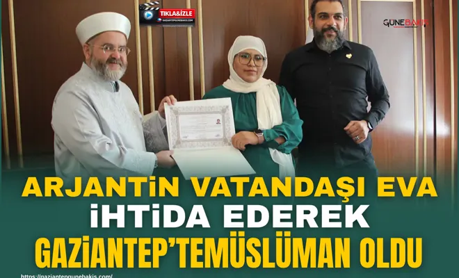 Arjantin vatandaşı Eva, ihtida ederek Gaziantep’te Müslüman oldu