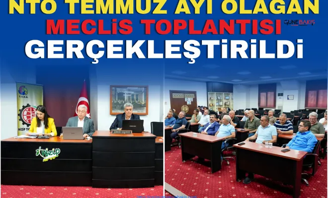 NTO Temmuz ayı olağan meclis toplantısı gerçekleştirildi