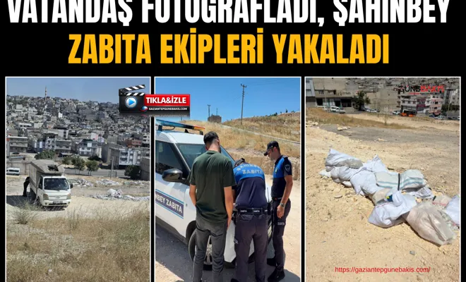 Vatandaş fotoğrafladı, Şahinbey zabıta ekipleri yakaladı