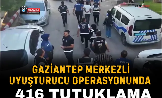 Gaziantep merkezli uyuşturucu operasyonunda 416 tutuklama