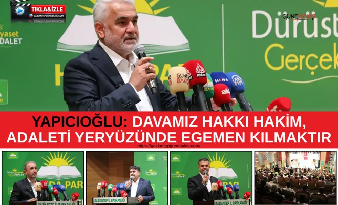 Yapıcıoğlu: Davamız hakkı hakim, adaleti yeryüzünde egemen kılmaktır