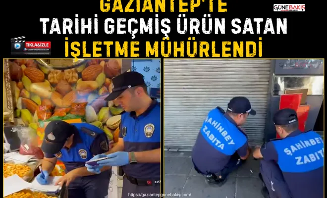 Gaziantep'te tarihi geçmiş ürün satan işletme mühürlendi