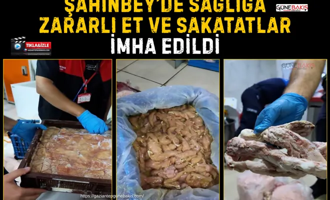 Şahinbey’de sağlığa zararlı et ve sakatatlar imha edildi