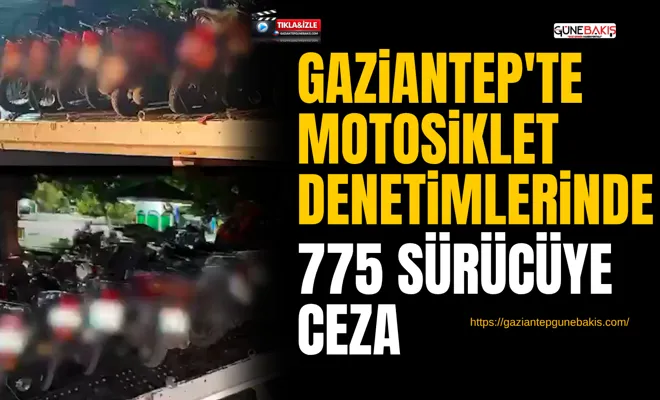 Gaziantep'te motosiklet denetimlerinde 775 sürücüye ceza
