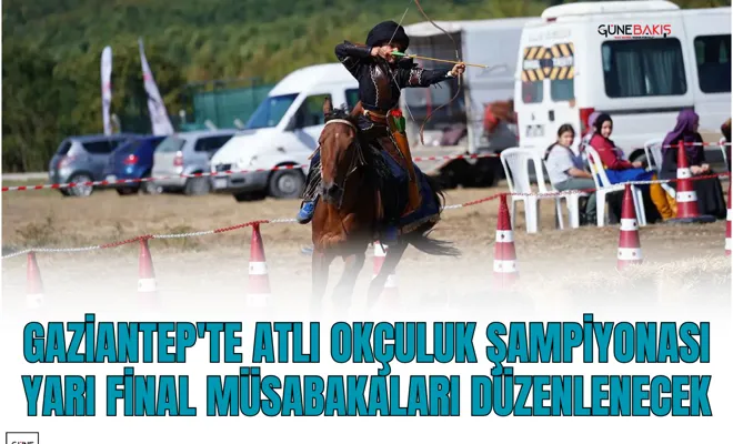 Gaziantep'te atlı okçuluk şampiyonası yarı final müsabakaları düzenlenecek