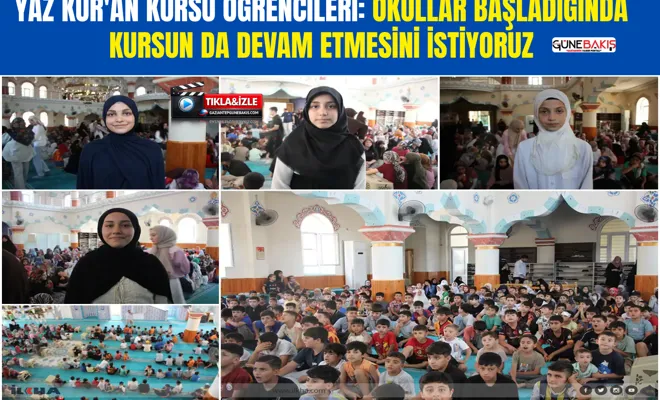 Yaz Kur'an kursu öğrencileri: Okullar başladığında kursun da devam etmesini istiyoruz