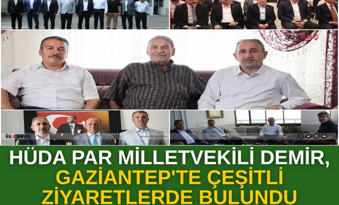 HÜDA PAR Milletvekili Demir, Gaziantep'te çeşitli ziyaretlerde bulundu