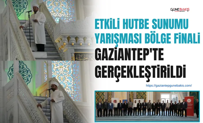 Etkili Hutbe Sunumu Yarışması Bölge Finali Gaziantep'te gerçekleştirildi