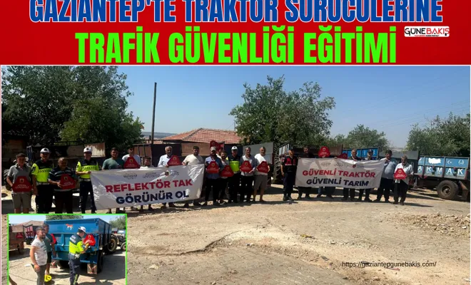 Gaziantep'te traktör sürücülerine trafik güvenliği eğitimi