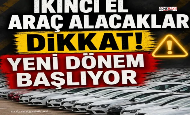 İkinci el araç alacaklar dikkat! Yeni dönem başlıyor