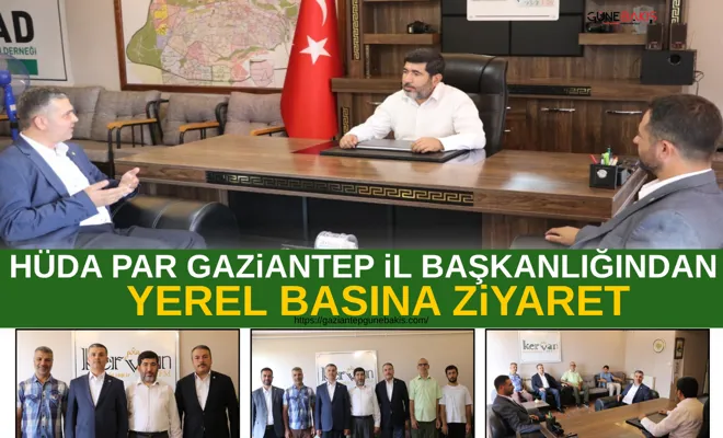 HÜDA PAR Gaziantep İl Başkanlığından yerel basına ziyaret