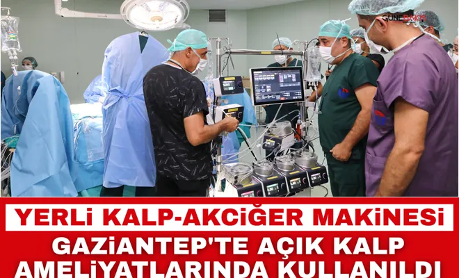 Yerli kalp-akciğer makinesi Gaziantep'te açık kalp ameliyatlarında kullanıldı
