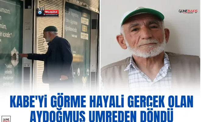 Kabe'yi görme hayali gerçek olan Aydoğmuş umreden döndü