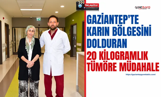 Gaziantep'te karın bölgesini dolduran 20 kilogramlık tümöre müdahale