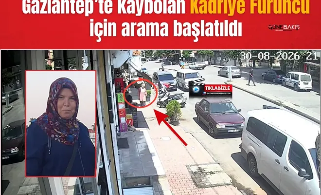 Gaziantep’te kaybolan Kadriye Furuncu için arama başlatıldı