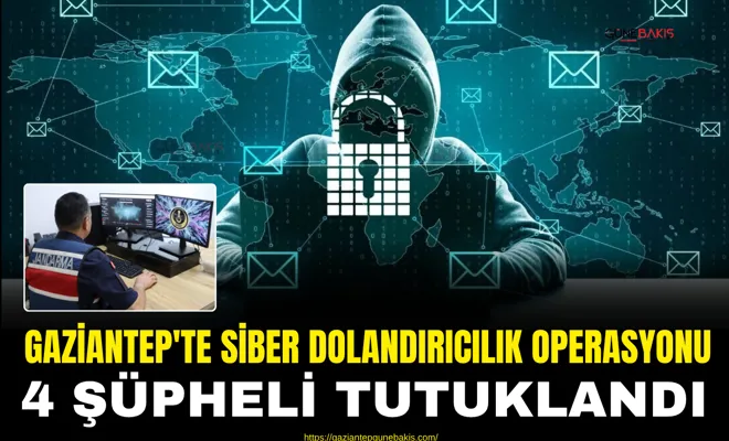 Gaziantep'te siber dolandırıcılık operasyonu: 4 şüpheli tutuklandı