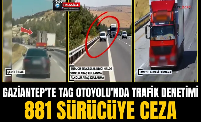 Gaziantep'te TAG Otoyolu'nda trafik denetimi: 881 sürücüye ceza