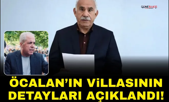 Öcalan’ın villasının detayları açıklandı!